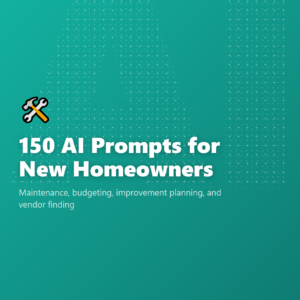 150 AI Prompts for New Homeowners