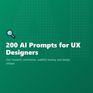 200 AI Prompts for UX Designers