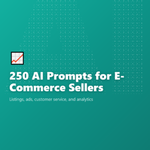 250 AI Prompts for E-Commerce Sellers