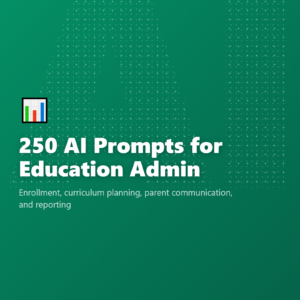 250 AI Prompts for Education Admin