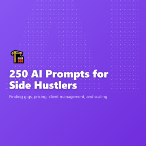 250 AI Prompts for Side Hustlers