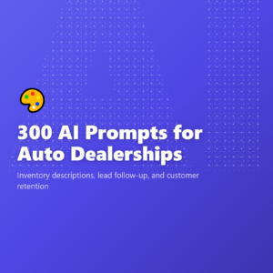 300 AI Prompts for Auto Dealerships