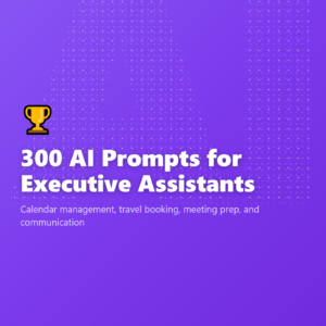300 AI Prompts for Executive Assistants
