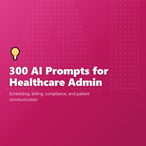 300 AI Prompts for Healthcare Admin