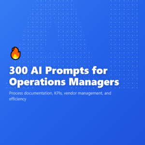 300 AI Prompts for Operations Managers