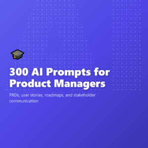 300 AI Prompts for Product Managers