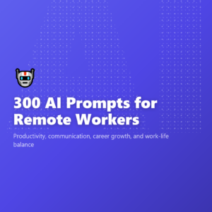 300 AI Prompts for Remote Workers