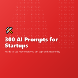 300 AI Prompts for Startups