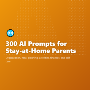 300 AI Prompts for Stay-at-Home Parents