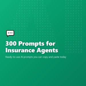 300 Prompts for Insurance Agents