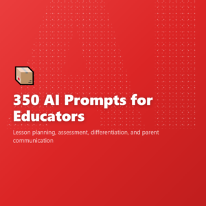 350 AI Prompts for Educators