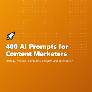 400 AI Prompts for Content Marketers