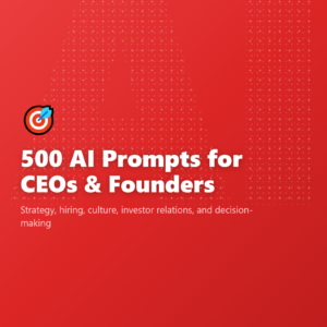 500 AI Prompts for CEOs & Founders