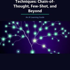 Advanced Prompting Techniques: Chain-of-Thought, Few-Shot, and Beyond