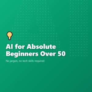 AI for Absolute Beginners Over 50