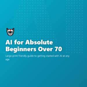 AI for Absolute Beginners Over 70