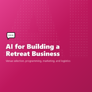 AI for Building a Retreat Business