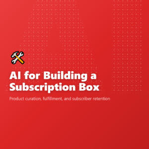 AI for Building a Subscription Box