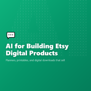 AI for Building Etsy Digital Products