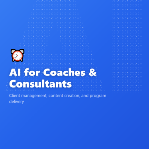 AI for Coaches & Consultants