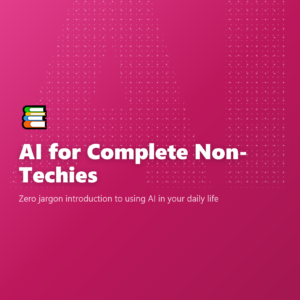 AI for Complete Non-Techies