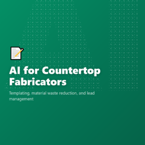 AI for Countertop Fabricators