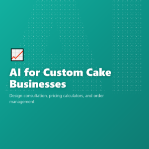 AI for Custom Cake Businesses