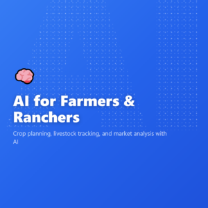 AI for Farmers & Ranchers
