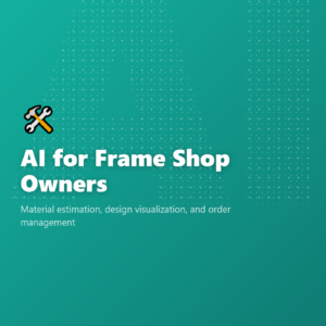 AI for Frame Shop Owners