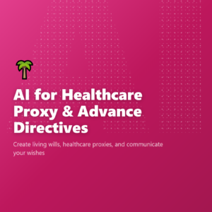 AI for Healthcare Proxy & Advance Directives