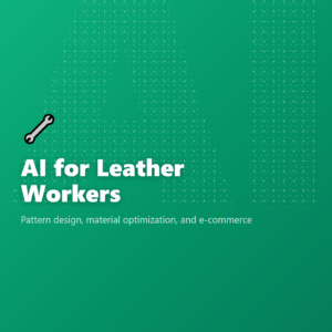 AI for Leather Workers