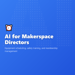 AI for Makerspace Directors