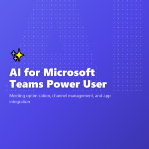 AI for Microsoft Teams Power User