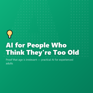 AI for People Who Think They're Too Old