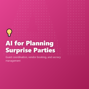 AI for Planning Surprise Parties