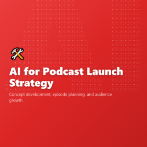 AI for Podcast Launch Strategy
