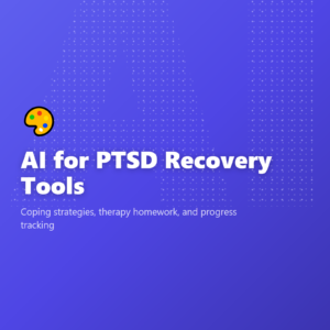 AI for PTSD Recovery Tools