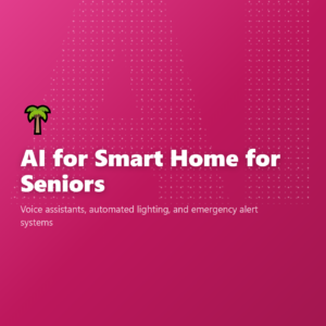 AI for Smart Home for Seniors
