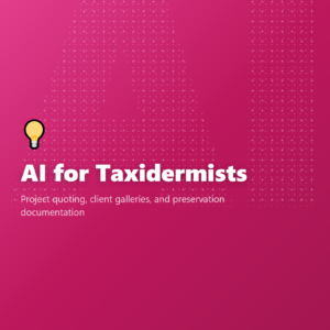 AI for Taxidermists
