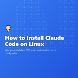 How to Install Claude Code on Linux