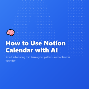 How to Use Notion Calendar with AI