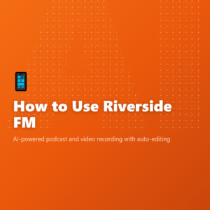 How to Use Riverside FM