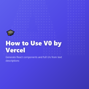 How to Use V0 by Vercel