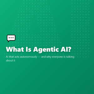 What Is Agentic AI?
