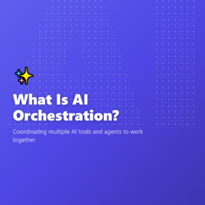What Is AI Orchestration?