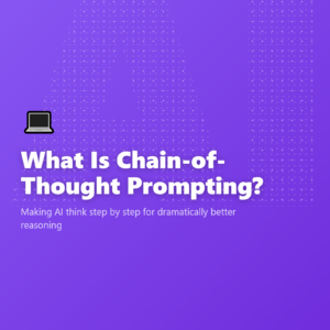 What Is Chain-of-Thought Prompting?