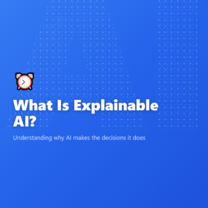 What Is Explainable AI?