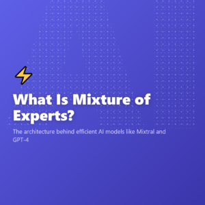 What Is Mixture of Experts?