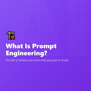 What Is Prompt Engineering?