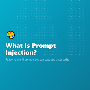What Is Prompt Injection?